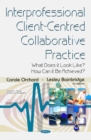 Interprofessional Client-Centred Collaborative Practice : What Does it Look Like? How Can it be Achieved? - eBook