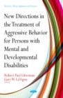 New Directions for Treatment of Aggressive Behavior in Persons with Mental & Developmental Disabilities - Book