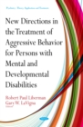 New Directions in the Treatment of Aggressive Behavior for Persons with Mental and Developmental Disabilities - eBook