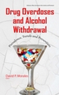 Drug Overdoses and Alcohol Withdrawal : Prevalence, Trends and Prevention - eBook