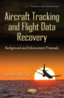 Aircraft Tracking & Flight Data Recovery : Background & Enhancement Proposals - Book