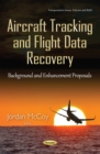 Aircraft Tracking and Flight Data Recovery : Background and Enhancement Proposals - eBook