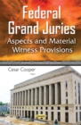 Federal Grand Juries : Aspects and Material Witness Provisions - eBook