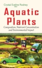 Aquatic Plants : Composition, Nutrient Concentration & Environmental Impact - Book