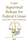 Supervised Release for Federal Crimes : Overview & U.S. Parole Commission Issues - Book