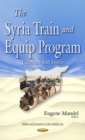 The Syria Train and Equip Program : Elements and Issues - eBook