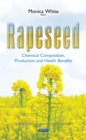 Rapeseed : Chemical Composition, Production and Health Benefits - eBook