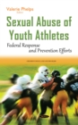 Sexual Abuse of Youth Athletes : Federal Response and Prevention Efforts - eBook