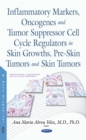 Inflammatory Markers, Oncogenes and Tumor Suppressor Cell Cycle Regulators in Skin Growths, Pre-Skin Tumors and Skin Tumors - eBook