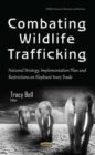 Combating Wildlife Trafficking : National Strategy, Implementation Plan and Restrictions on Elephant Ivory Trade - eBook