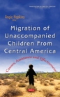 Migration of Unaccompanied Children from Central America : Causes, Assistance & Effectiveness - Book