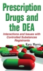 Prescription Drugs and the DEA : Interactions and Issues with Controlled Substances Registrants - eBook
