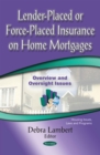 Lender-Placed or Force-Placed Insurance on Home Mortgages : Overview and Oversight Issues - eBook