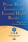 Private Health Insurance and Essential Health Benefits : Premium and Coverage Variations - eBook