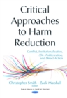 Critical Approaches to Harm Reduction : Conflict, Institutionalization, (De-)Politicization, and Direct Action - eBook