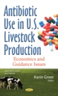 Antibiotic Use in U.S. Livestock Production : Economics and Guidance Issues - eBook