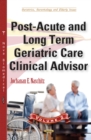 Post-Acute and Long Term Geriatric Care Clinical Advisor. Volume II - eBook
