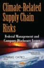 Climate-Related Supply Chain Risks : Federal Management and Company Disclosure Issues - eBook
