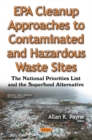 EPA Cleanup Approaches to Contaminated & Hazardous Waste Sites : The National Priorities List & the Superfund Alternative - Book