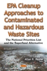 EPA Cleanup Approaches to Contaminated and Hazardous Waste Sites : The National Priorities List and the Superfund Alternative - eBook