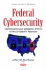 Federal Cybersecurity : Identification & Mitigation Efforts of Sector-Specific Agencies - Book