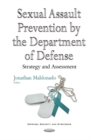 Sexual Assault Prevention by the Department of Defense : Strategy & Assessment - Book