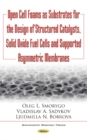 Open Cell Foams as Substrates for the Design of Structured Catalysts, Solid Oxide Fuel Cells & Supported Asymmetric Membranes - Book