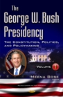 George W Bush Presidency : Volume I -- Constitution, Politics, & Policy Making - Book