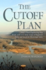 The Cutoff Plan : How a Bold Engineering Plan Broke with U.S. Army Corps of Engineers Policy and Saved the Mississippi Valley - eBook