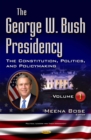 The George W. Bush Presidency. Volume I : The Constitution, Politics, and Policymaking - eBook