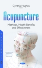 Acupuncture : Methods, Health Benefits and Effectiveness - eBook