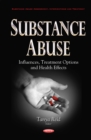 Substance Abuse : Influences, Treatment Options and Health Effects - eBook