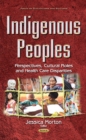 Indigenous Peoples : Perspectives, Cultural Roles & Health Care Disparities - Book