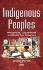 Indigenous Peoples : Perspectives, Cultural Roles and Health Care Disparities - eBook