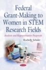 Federal Grant-Making to Women in STEM Research Fields : Analysis & Representation Proposals - Book