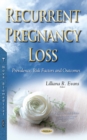 Recurrent Pregnancy Loss : Prevalence, Risk Factors and Outcomes - eBook