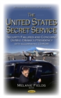 United States Secret Service : Security Failures & Concerns During Obama's Presidency - Book