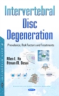 Intervertebral Disc Degeneration : Prevalence, Risk Factors and Treatments - eBook