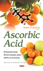 Ascorbic Acid : Properties, Synthesis & Applications - Book