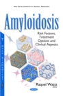 Amyloidosis : Risk Factors, Treatment Options and Clinical Aspects - eBook