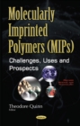 Molecularly Imprinted Polymers (MIPs) : Challenges, Uses & Prospects - Book