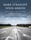 Make Straight your Arrow : Student Writing, Critical Thinking, and General Semantics - Book