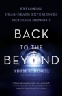 Back to the Beyond : Exploring Near-Death Experiences Through Hypnosis - Book