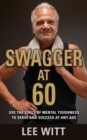 Swagger at 60 : Use the Tools of Mental Toughness to Serve and Succeed at Any Age - Book