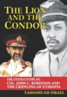 The Lion and the Condor : The Untold Story of Col. John C. Robinson and the Crippling of Ethiopia - Book