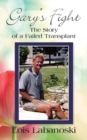 Gary's Fight : The Story of a Failed Transplant - Book