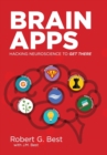 Brain Apps : Hacking Neuroscience To Get There - Book