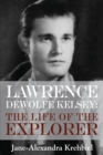 Lawrence DeWolfe Kelsey : The Life of the Explorer - Book