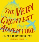 The Very Greatest Adventure....Is You Truly Being You - Book