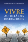 VIVRE AU-DEL? DES DISTRACTIONS (Living Beyond Distraction French) - Book